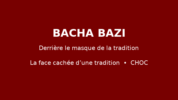 Bacha Bazi : la face cachée d'une tradition
